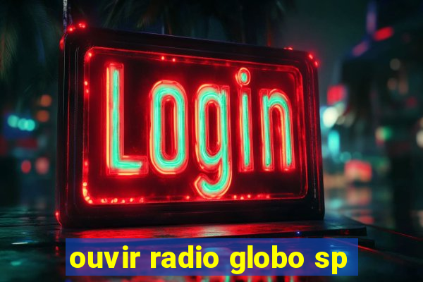 ouvir radio globo sp